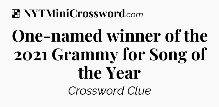 Solution: One-named winner of the 2021 Grammy for Song of the Year - NYT Crossword