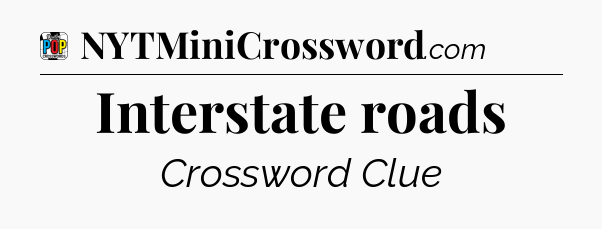 Interstate roads Crossword Clue
