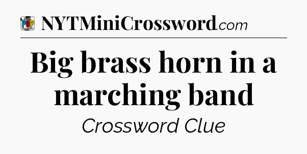 Big brass horn in a marching band Crossword Clue