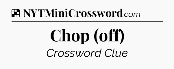 Solution: Chop (off) - NYT Crossword