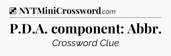 Solution: P.D.A. component: Abbr - NYT Crossword