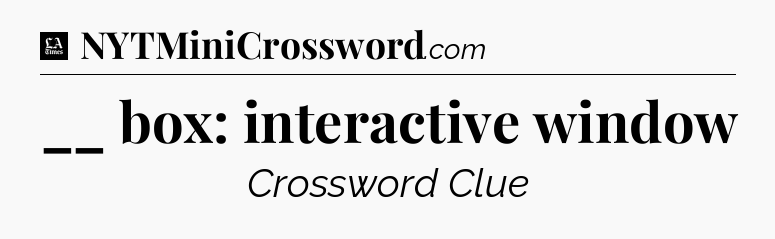 __ box: interactive window - LA Times Crossword