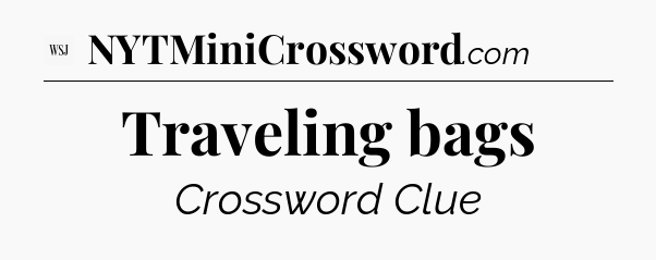 Traveling bags - WSJ Crossword
