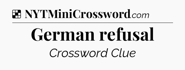 Solution: German refusal - NYT Crossword