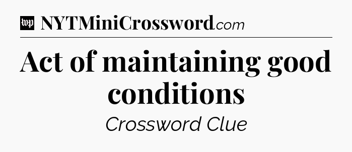 Act of maintaining good conditions Crossword Clue