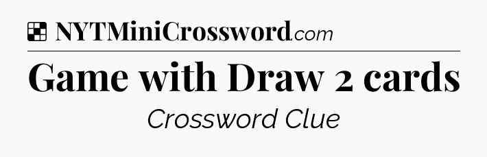 Solution: Game with Draw 2 cards - NYT Crossword