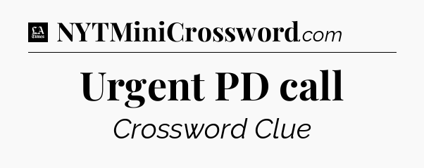 Urgent PD call - LA Times Crossword