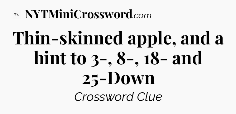 Thin-skinned apple, and a hint to 3-, 8-, 18- and 25-Down - WSJ Crossword