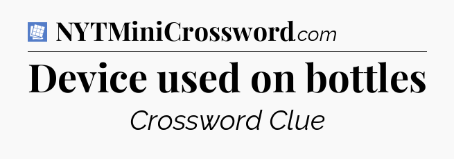 Device used on bottles Puzzle Page Crossword Clue