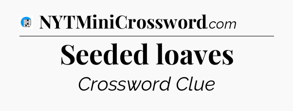 Seeded loaves Crossword Clue