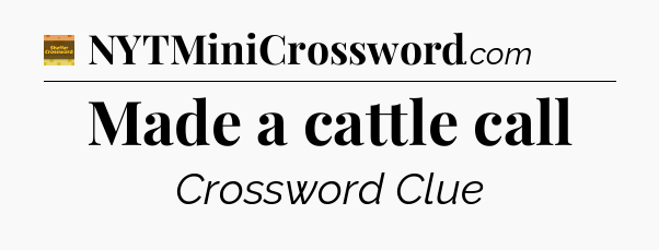 Made a cattle call - Eugene Sheffer Crossword