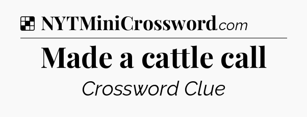 Solution: Made a cattle call - NYT Crossword
