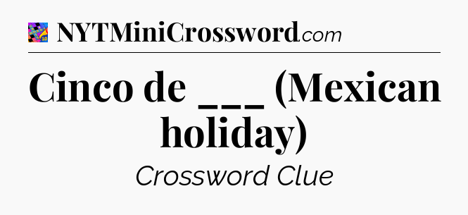 Cinco de ___ (Mexican holiday) Crossword Clue