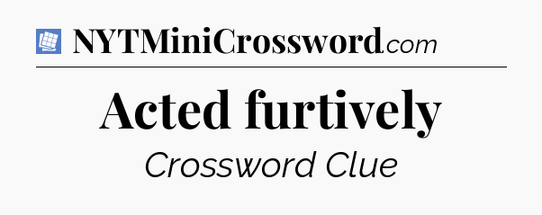 Acted furtively Puzzle Page Crossword Clue