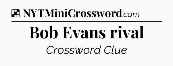 Solution: Bob Evans rival - NYT Crossword