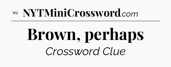 Brown, perhaps - WSJ Crossword