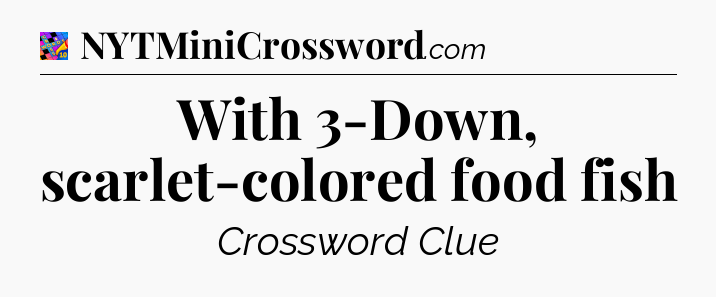With 3-Down, scarlet-colored food fish Crossword Clue