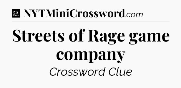 Streets of Rage game company - LA Times Crossword