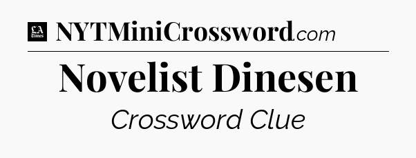 Novelist Dinesen - LA Times Crossword