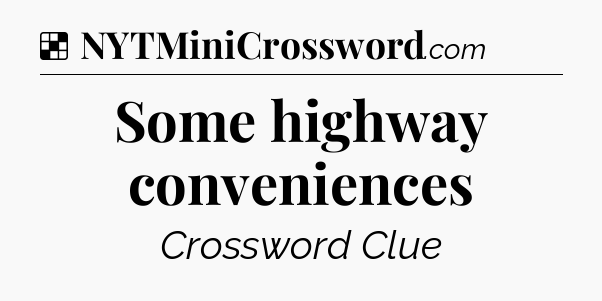 Solution: Some highway conveniences - NYT Crossword