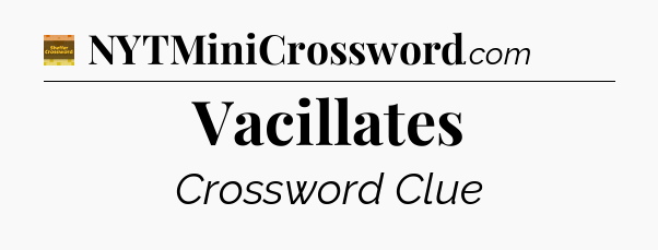 Vacillates - Eugene Sheffer Crossword