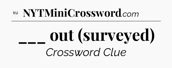 ___ out (surveyed) - WSJ Crossword
