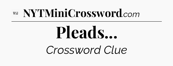 Pleads - WSJ Crossword