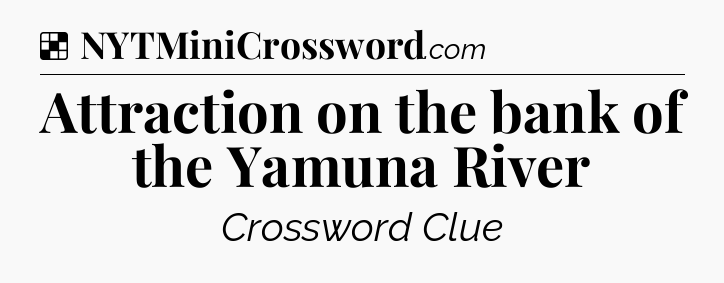 Solution: Attraction on the bank of the Yamuna River - NYT Crossword