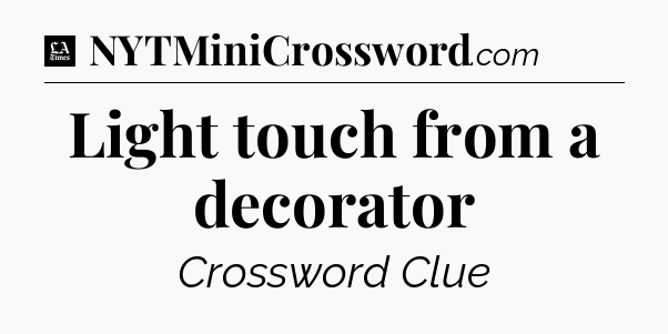 Light touch from a decorator - LA Times Crossword