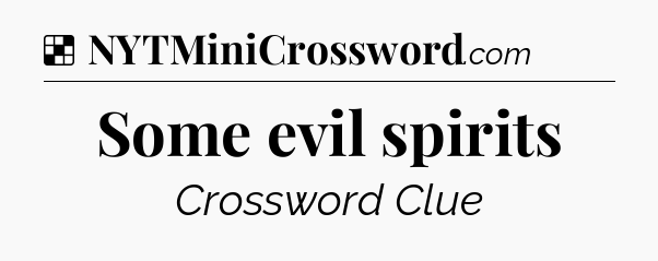 Solution: Some evil spirits - NYT Crossword
