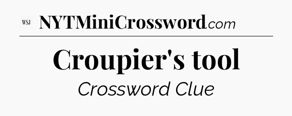 Croupier's tool - WSJ Crossword