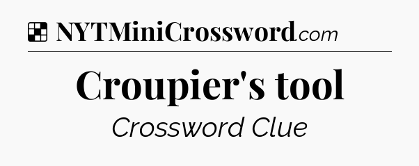 Solution: Croupier's tool - NYT Crossword