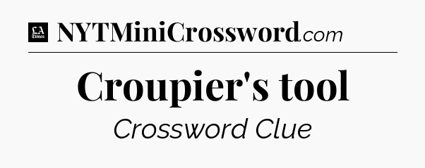 Croupier's tool - LA Times Crossword