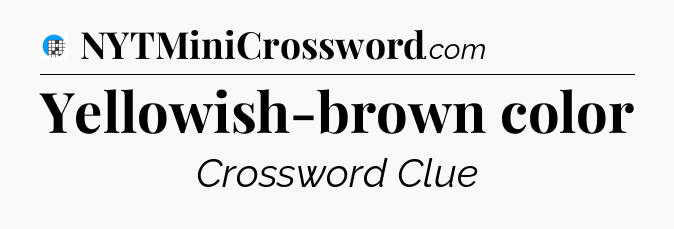 Yellowish-brown color Crossword Clue