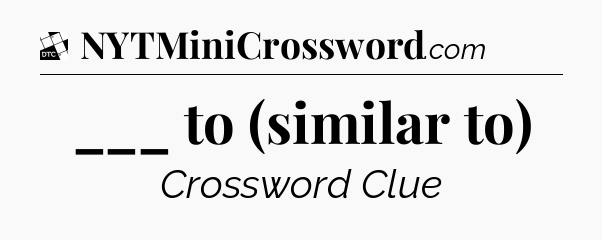 ___ to (similar to) - Daily Themed Classic Crossword
