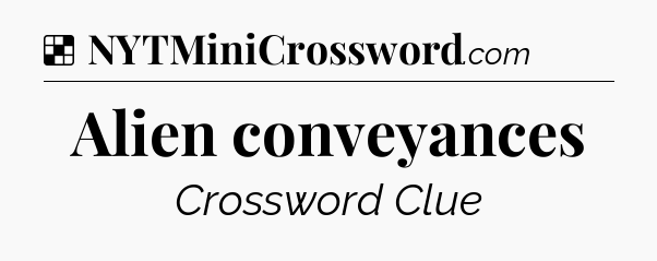 Solution: Alien conveyances - NYT Crossword