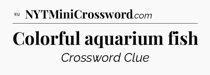 Colorful aquarium fish - WSJ Crossword