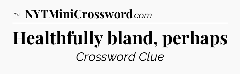 Healthfully bland, perhaps - WSJ Crossword