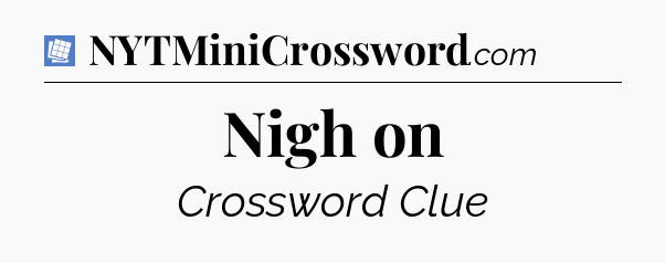 Nigh on Puzzle Page Crossword Clue