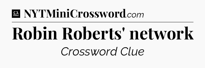 Robin Roberts' network - LA Times Crossword
