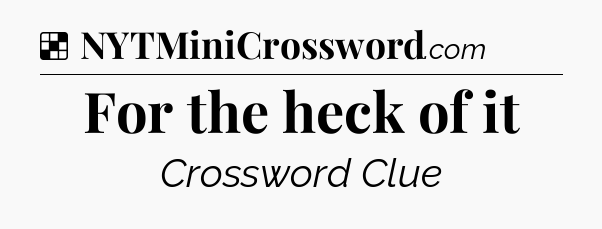 Solution: For the heck of it - NYT Crossword