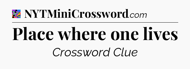 Place where one lives Crossword Clue
