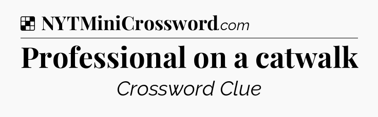 Solution: Professional on a catwalk - NYT Crossword