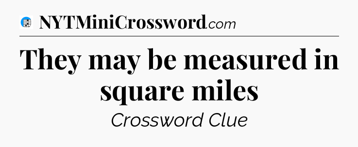 They may be measured in square miles Crossword Clue