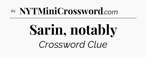 Sarin, notably - WSJ Crossword