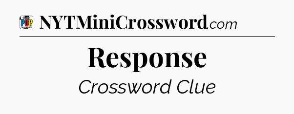 Response Crossword Clue