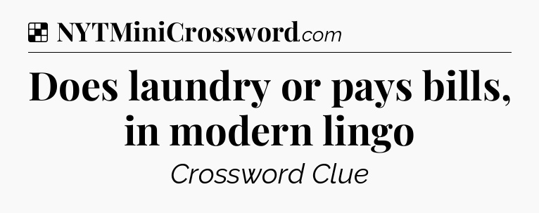 Solution: Does laundry or pays bills, in modern lingo - NYT Crossword