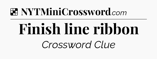 Solution: Finish line ribbon - NYT Crossword