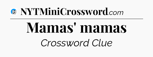 Mamas' mamas Crossword Clue