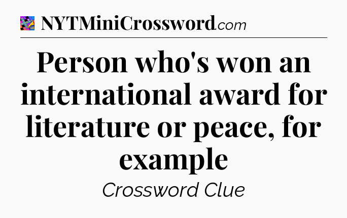 Person who's won an international award for literature or peace, for example Crossword Clue